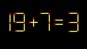 Thử tài IQ: Di chuyển một que diêm để 19+7=3 thành phép tính đúng