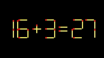 Thử tài IQ: Di chuyển một que diêm để 16+3=27 thành phép tính đúng