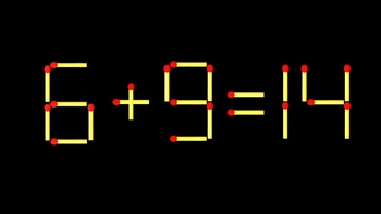 Thử tài IQ: Di chuyển một que diêm để 6+9=14 thành phép tính đúng