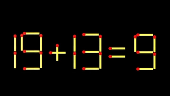 Thử tài IQ: Di chuyển một que diêm để 19+13=9 thành phép tính đúng