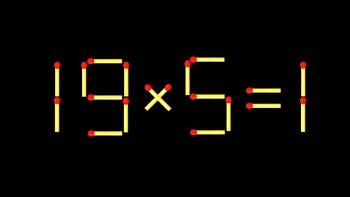 Thử tài IQ: Di chuyển một que diêm để 19x5=1 thành phép tính đúng
