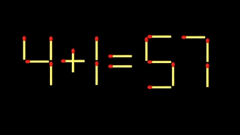 Thử tài IQ: Di chuyển một que diêm để 4+1=57 thành phép tính đúng