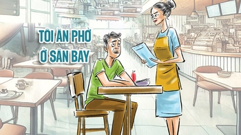 Giá một tô phở ở sân bay: Gió tầng nào gặp mây tầng đó