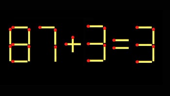 Thử tài IQ: Di chuyển một que diêm để 87+3=3 thành phép tính đúng