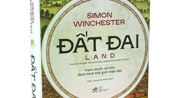"Đất đai" của Simon Winchester: Từ Âu Mỹ nhìn về địa bạ Việt Nam