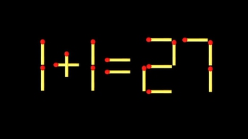 Thử tài IQ: Di chuyển một que diêm để 1+1=27 thành phép tính đúng