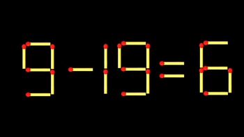 Thử tài IQ: Di chuyển một que diêm để 9+19=6 thành phép tính đúng