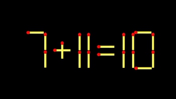 Thử tài IQ: Di chuyển một que diêm để 7+11=10 thành phép tính đúng