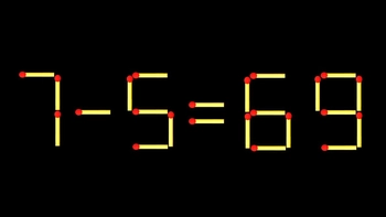 Thử tài IQ: Di chuyển một que diêm để 7-5=69 thành phép tính đúng