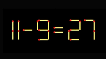 Thử tài IQ: Di chuyển một que diêm để 11-9=27 thành phép tính đúng