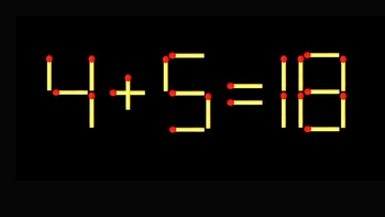 Thử tài IQ: Di chuyển một que diêm để 4+5=18 thành phép tính đúng