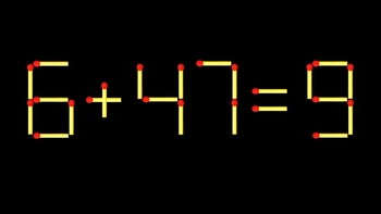 Thử tài IQ: Di chuyển một que diêm để 6+47=9 thành phép tính đúng