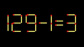 Thử tài IQ: Di chuyển một que diêm để 129-1=3 thành phép tính đúng