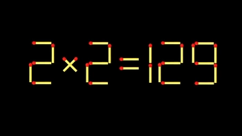 Thử tài IQ: Di chuyển một que diêm để 2x2=129 thành phép tính đúng