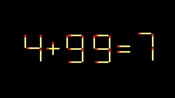 Thử tài IQ: Di chuyển một que diêm để 4+99=7 thành phép tính đúng