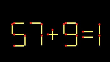 Thử tài IQ: Di chuyển một que diêm để 57+9=1 thành phép tính đúng
