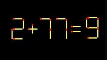 Thử tài IQ: Di chuyển một que diêm để 2+77=9 thành phép tính đúng