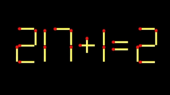 Thử tài IQ: Di chuyển một que diêm để 217+1=2 thành phép tính đúng