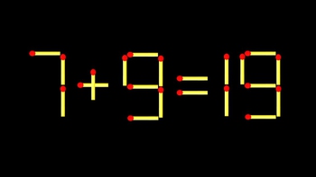 Thử tài IQ: Di chuyển một que diêm để 7+9=19 thành phép tính đúng