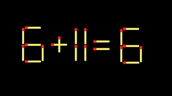 Thử tài IQ: Di chuyển một que diêm để 6+11=6 thành phép tính đúng