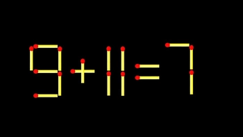 Thử tài IQ: Di chuyển một que diêm để 9+11=7 thành phép tính đúng