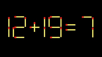 Thử tài IQ: Di chuyển một que diêm để 12+19=7 thành phép tính đúng
