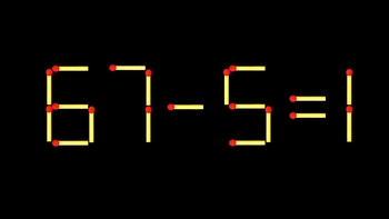 Thử tài IQ: Di chuyển một que diêm để 67-5=1 thành phép tính đúng