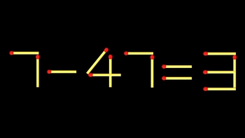 Thử tài IQ: Di chuyển một que diêm để 7-47=3 thành phép tính đúng