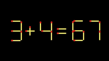Thử tài IQ: Di chuyển một que diêm để 3+4=67 thành phép tính đúng
