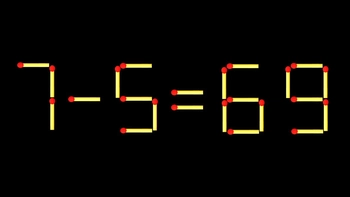 Thử tài IQ: Di chuyển một que diêm để 7-5=69 thành phép tính đúng