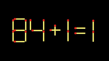 Thử tài IQ: Di chuyển một que diêm để 84+1=1 thành phép tính đúng