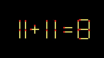 Thử tài IQ: Di chuyển một que diêm để 11+11=8 thành phép tính đúng