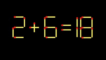 Thử tài IQ: Di chuyển một que diêm để 2+6=18 thành phép tính đúng