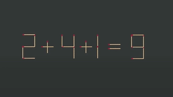 Thử tài IQ: Di chuyển một que diêm để 2+4+1=9 thành phép tính đúng
