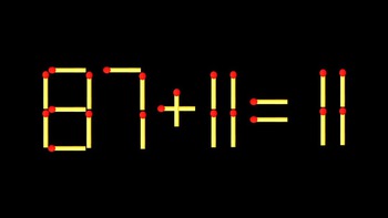 Thử tài IQ: Di chuyển một que diêm để 87+11=11 thành phép tính đúng