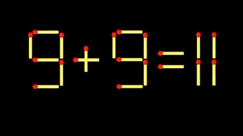 Thử tài IQ: Di chuyển một que diêm để 9+9=11 thành phép tính đúng