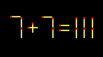 Thử tài IQ: Di chuyển một que diêm để 7+7=111 thành phép tính đúng