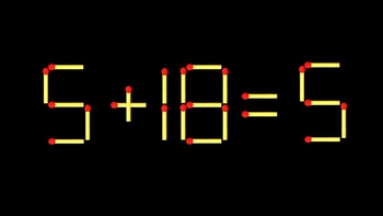 Thử tài IQ: Di chuyển một que diêm để 5+18=5 thành phép tính đúng