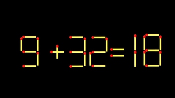 Thử tài IQ: Di chuyển một que diêm để 9+32=18 thành phép tính đúng