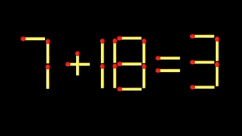 Thử tài IQ: Di chuyển một que diêm để 7+18=3 thành phép tính đúng