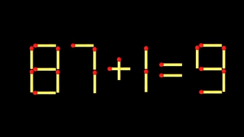 Thử tài IQ: Di chuyển một que diêm để 87+1=9 thành phép tính đúng