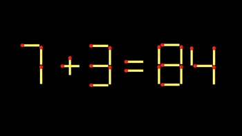 Thử tài IQ: Di chuyển một que diêm để 7+3=84 thành phép tính đúng