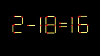 Thử tài IQ: Di chuyển một que diêm để 2-18=16 thành phép tính đúng