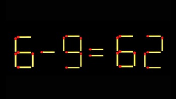 Thử tài IQ: Di chuyển một que diêm để 6-9=62 thành phép tính đúng