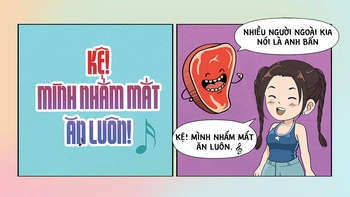 Nhạc chế khó hát: Kệ, mình nhắm mắt ăn luôn!