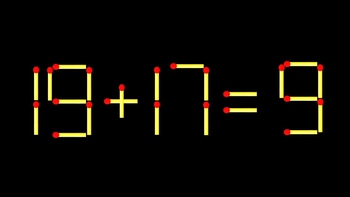 Thử tài IQ: Di chuyển một que diêm để 19+17=9 thành phép tính đúng