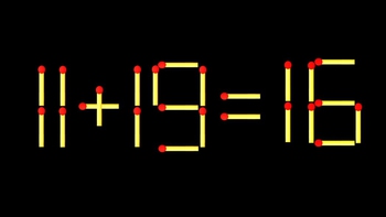 Thử tài IQ: Di chuyển một que diêm để 11+19=16 thành phép tính đúng