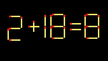 Thử tài IQ: Di chuyển một que diêm để 2+18=8 thành phép tính đúng