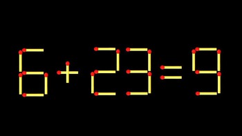 Thử tài IQ: Di chuyển một que diêm để 6+23=9 thành phép tính đúng