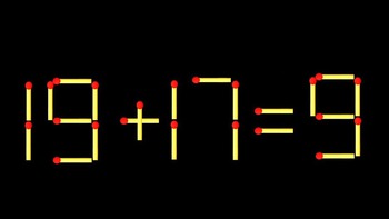 Thử tài IQ: Di chuyển một que diêm để 19+17=9 thành phép tính đúng